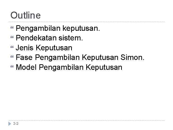 Outline Pengambilan keputusan. Pendekatan sistem. Jenis Keputusan Fase Pengambilan Keputusan Simon. Model Pengambilan Keputusan