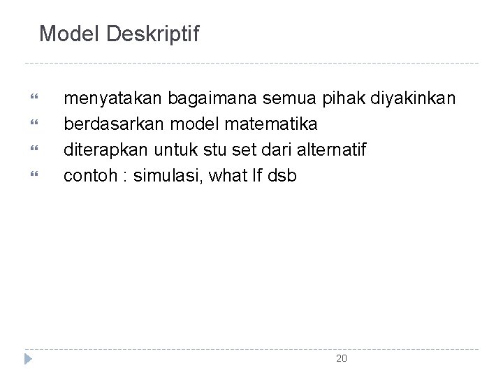 Model Deskriptif menyatakan bagaimana semua pihak diyakinkan berdasarkan model matematika diterapkan untuk stu set