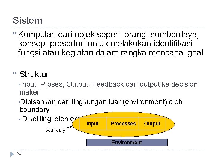 Sistem Kumpulan dari objek seperti orang, sumberdaya, konsep, prosedur, untuk melakukan identifikasi fungsi atau