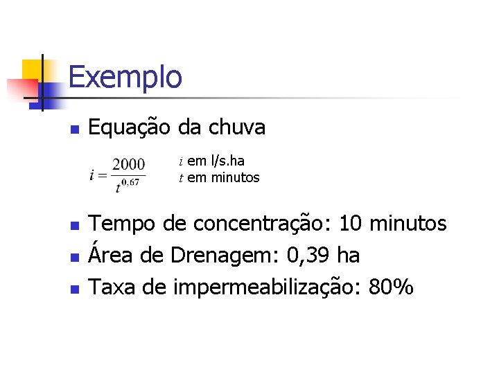 Exemplo n Equação da chuva i em l/s. ha t em minutos n n