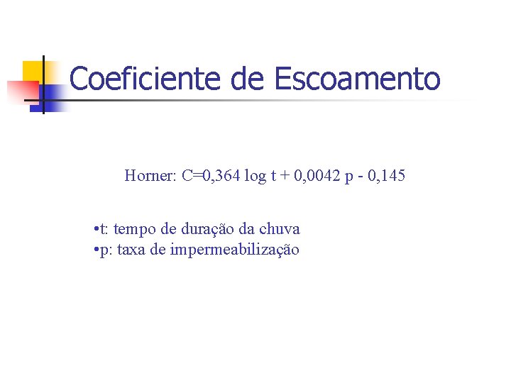 Coeficiente de Escoamento Horner: C=0, 364 log t + 0, 0042 p - 0,