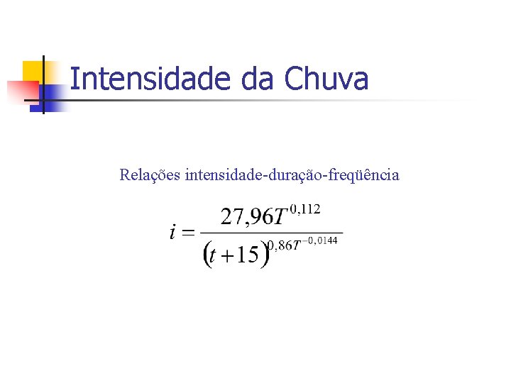 Intensidade da Chuva Relações intensidade-duração-freqüência 