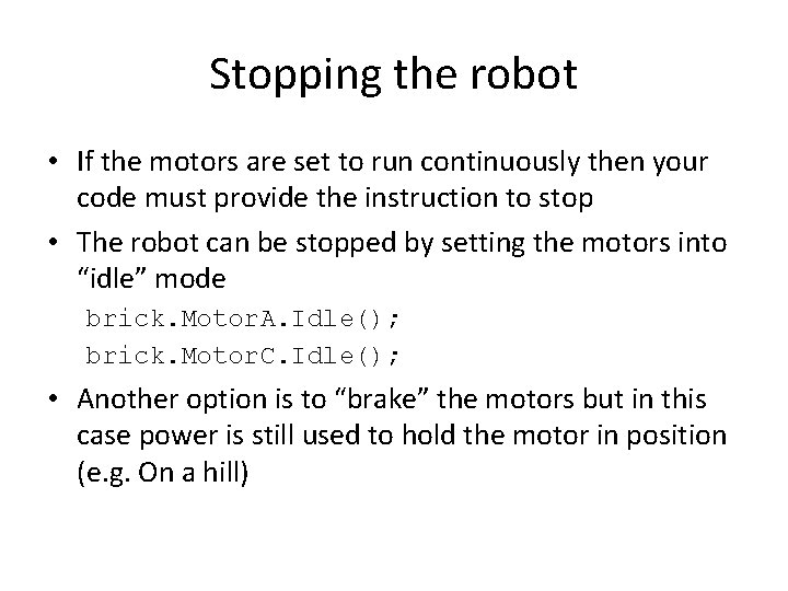 Stopping the robot • If the motors are set to run continuously then your