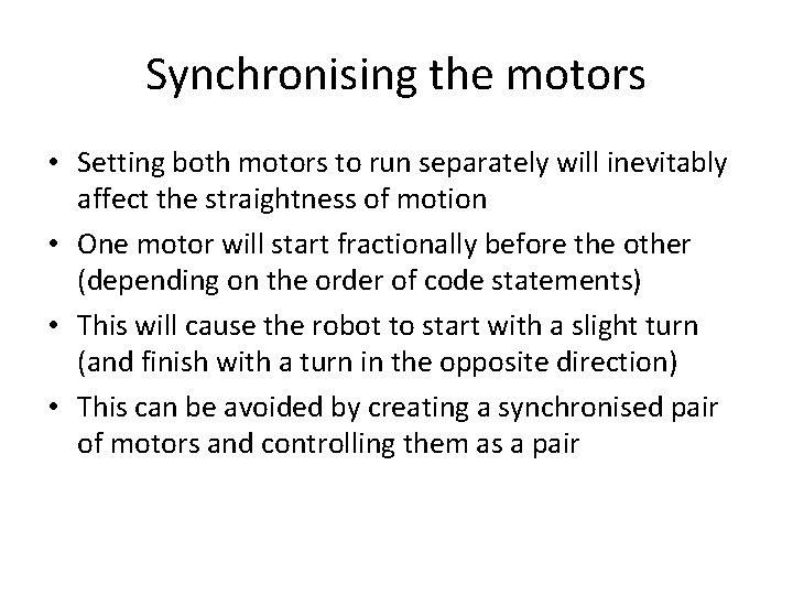 Synchronising the motors • Setting both motors to run separately will inevitably affect the