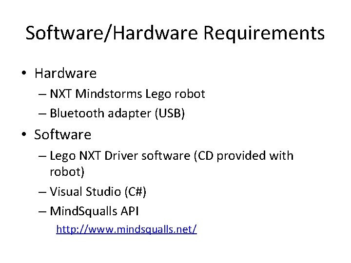 Software/Hardware Requirements • Hardware – NXT Mindstorms Lego robot – Bluetooth adapter (USB) •