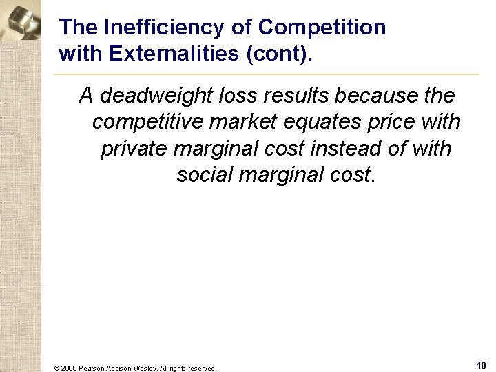 The Inefficiency of Competition with Externalities (cont). A deadweight loss results because the competitive