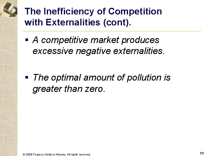 The Inefficiency of Competition with Externalities (cont). § A competitive market produces excessive negative