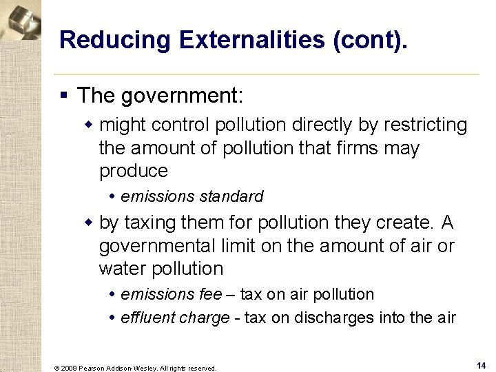 Reducing Externalities (cont). § The government: w might control pollution directly by restricting the