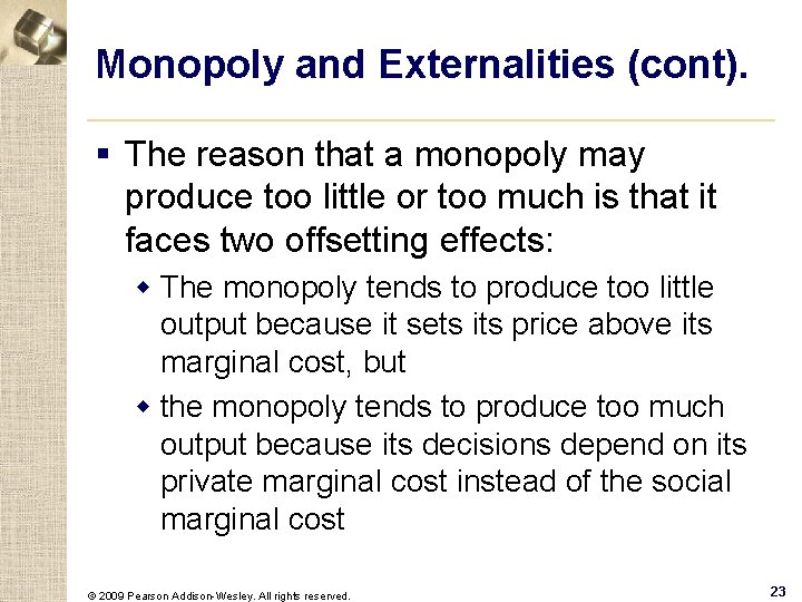 Monopoly and Externalities (cont). § The reason that a monopoly may produce too little