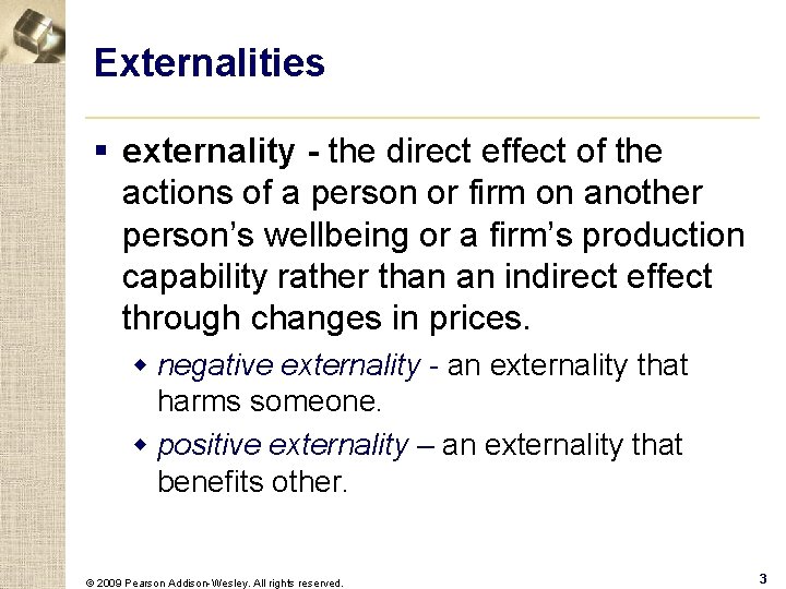 Externalities § externality - the direct effect of the actions of a person or