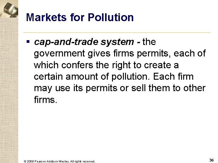 Markets for Pollution § cap-and-trade system - the government gives firms permits, each of