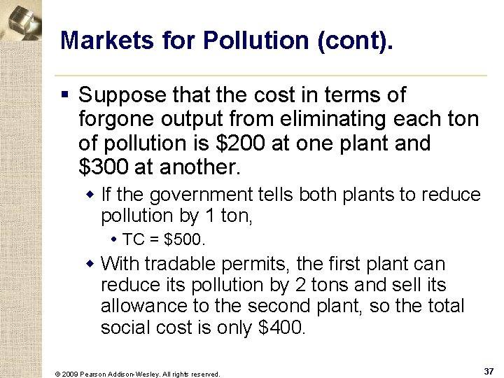 Markets for Pollution (cont). § Suppose that the cost in terms of forgone output