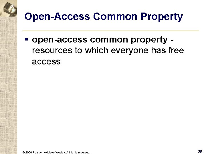 Open-Access Common Property § open-access common property resources to which everyone has free access
