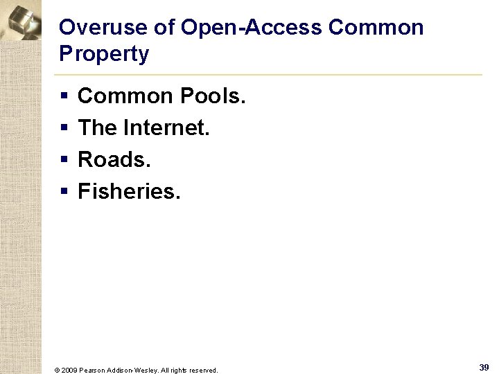 Overuse of Open-Access Common Property § § Common Pools. The Internet. Roads. Fisheries. ©