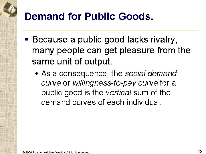 Demand for Public Goods. § Because a public good lacks rivalry, many people can