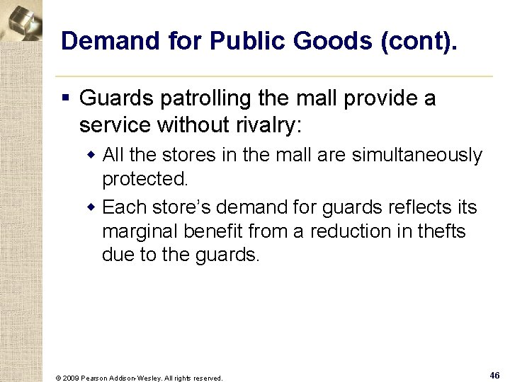 Demand for Public Goods (cont). § Guards patrolling the mall provide a service without