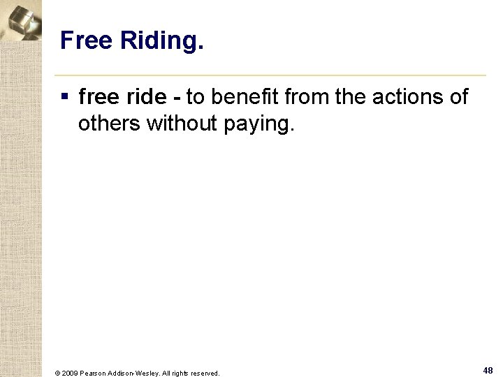 Free Riding. § free ride - to benefit from the actions of others without