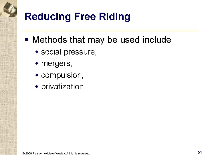 Reducing Free Riding § Methods that may be used include w social pressure, w