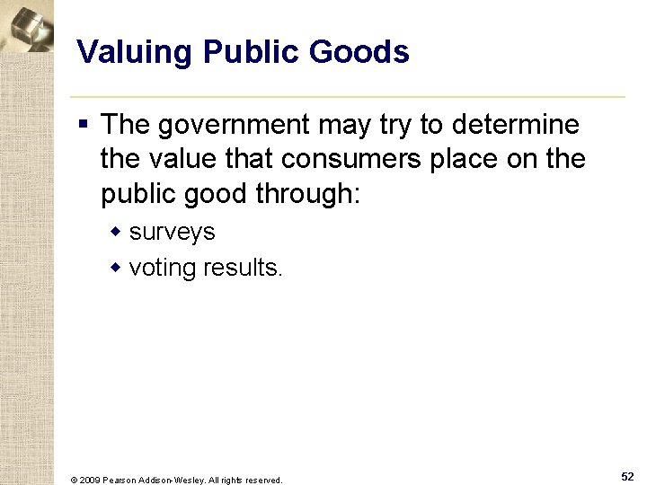 Valuing Public Goods § The government may try to determine the value that consumers