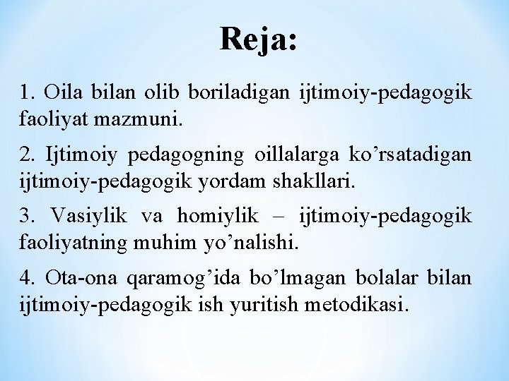 Reja: 1. Oila bilan olib boriladigan ijtimoiy-pedagogik faoliyat mazmuni. 2. Ijtimoiy pedagogning oillalarga ko’rsatadigan