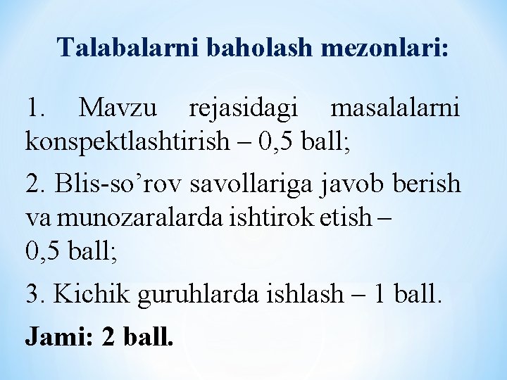 Talabalarni baholash mezonlari: 1. Mavzu rejasidagi masalalarni konspektlashtirish – 0, 5 ball; 2. Blis-so’rov
