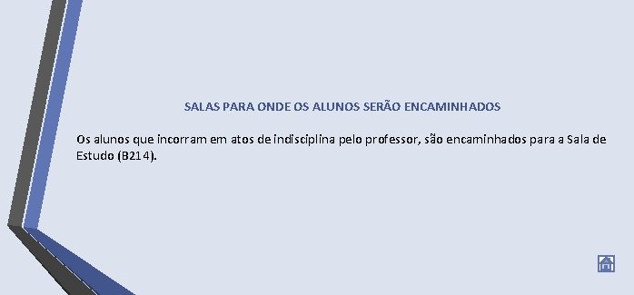 SALAS PARA ONDE OS ALUNOS SERÃO ENCAMINHADOS Os alunos que incorram em atos de