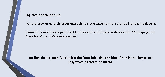 b) fora da sala de aula Os professores ou assistentes operacionais que testemunhem atos
