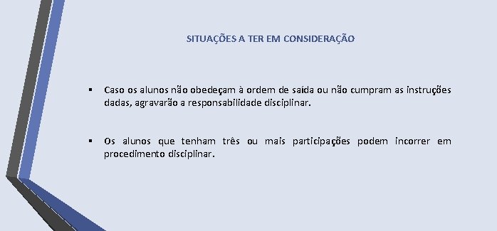 SITUAÇÕES A TER EM CONSIDERAÇÃO § Caso os alunos não obedeçam à ordem de