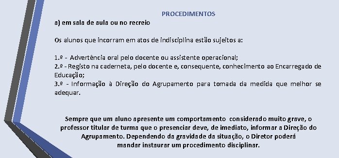 a) em sala de aula ou no recreio PROCEDIMENTOS Os alunos que incorram em