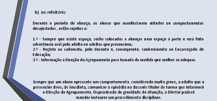 b) no refeitório Durante o período de almoço, os alunos que manifestarem atitudes ou