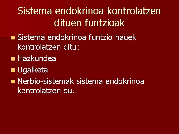 Sistema endokrinoa kontrolatzen dituen funtzioak n Sistema endokrinoa funtzio hauek kontrolatzen ditu: n Hazkundea