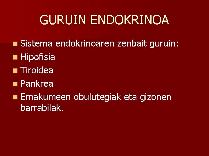 GURUIN ENDOKRINOA n Sistema endokrinoaren zenbait guruin: n Hipofisia n Tiroidea n Pankrea n