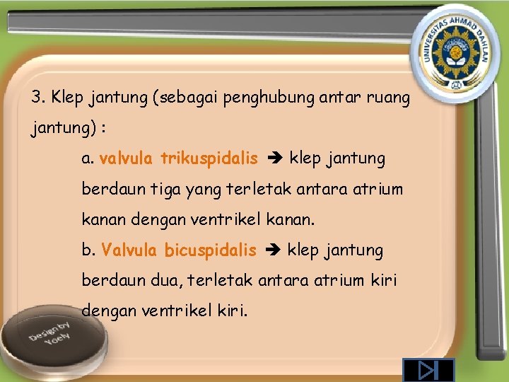 3. Klep jantung (sebagai penghubung antar ruang jantung) : a. valvula trikuspidalis klep jantung