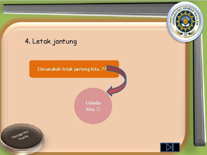 4. Letak jantung Dimanakah letak jantung kita. . ? ? Didada kita. . !!