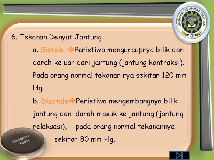 6. Tekanan Denyut Jantung a. Sistole Peristiwa menguncupnya bilik dan darah keluar dari jantung