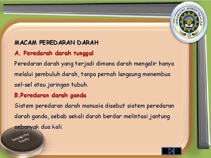 MACAM PEREDARAN DARAH A. Peredarah tunggal Peredaran darah yang terjadi dimana darah mengalir hanya