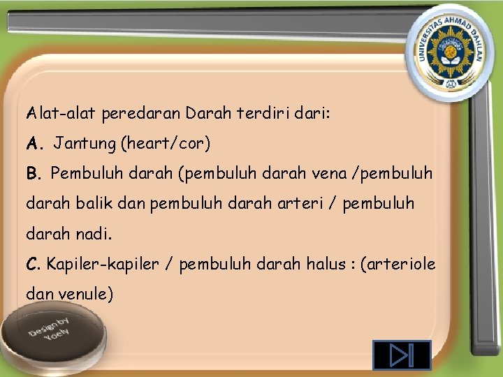 Alat-alat peredaran Darah terdiri dari: A. Jantung (heart/cor) B. Pembuluh darah (pembuluh darah vena