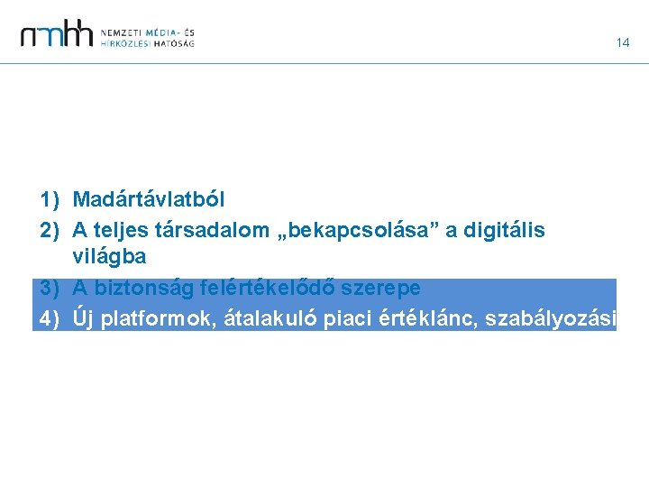 14 1) Madártávlatból 2) A teljes társadalom „bekapcsolása” a digitális világba 3) A biztonság