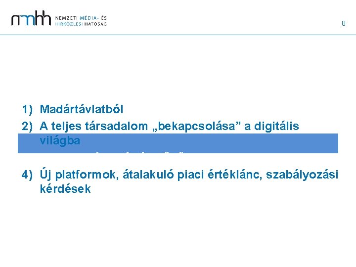 8 1) Madártávlatból 2) A teljes társadalom „bekapcsolása” a digitális világba 3) A biztonság