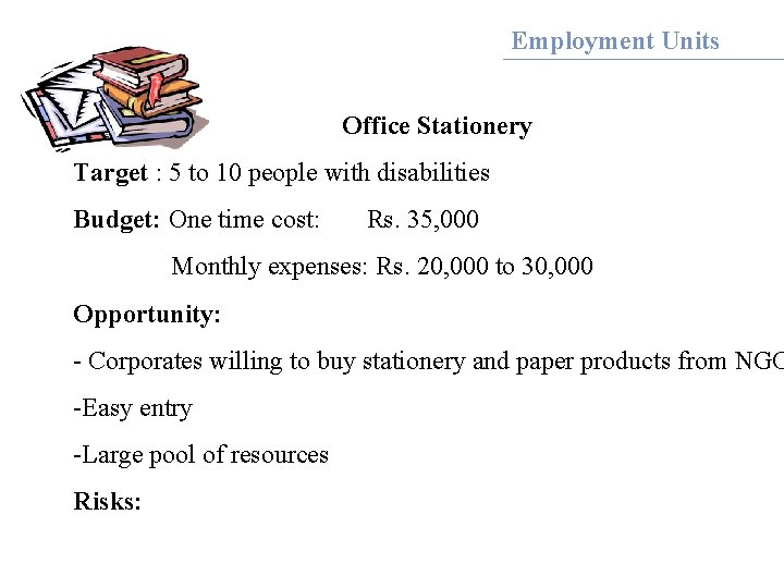 Employment Units Office Stationery Target : 5 to 10 people with disabilities Budget: One