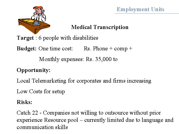 Employment Units Medical Transcription Target : 6 people with disabilities Budget: One time cost:
