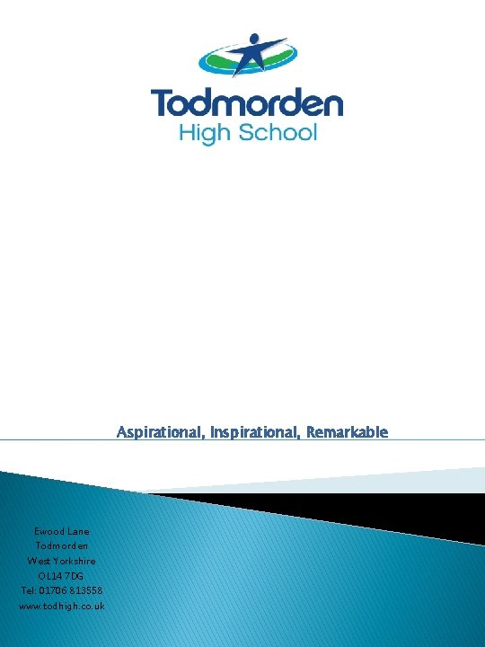 Aspirational, Inspirational, Remarkable Ewood Lane Todmorden West Yorkshire OL 14 7 DG Tel: 01706