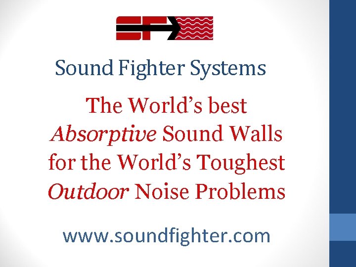 Sound Fighter Systems The World’s best Absorptive Sound Walls for the World’s Toughest Outdoor