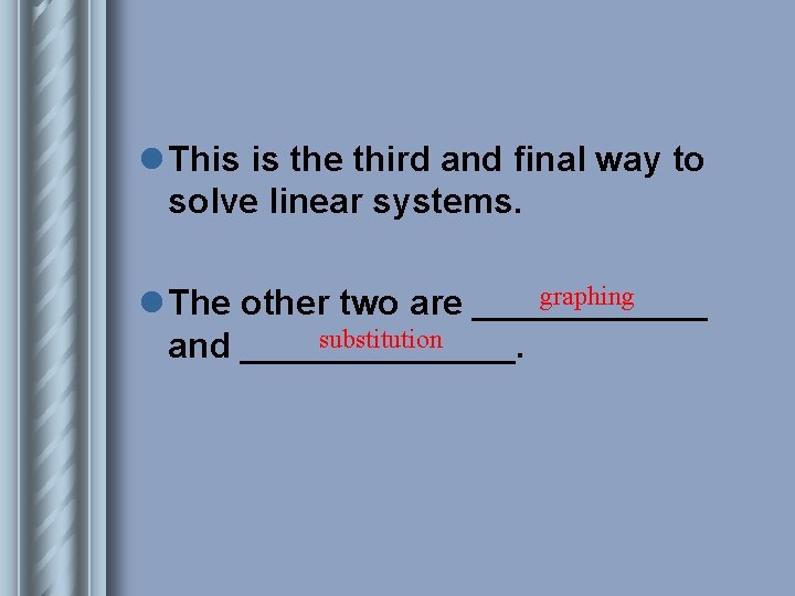 l This is the third and final way to solve linear systems. graphing l