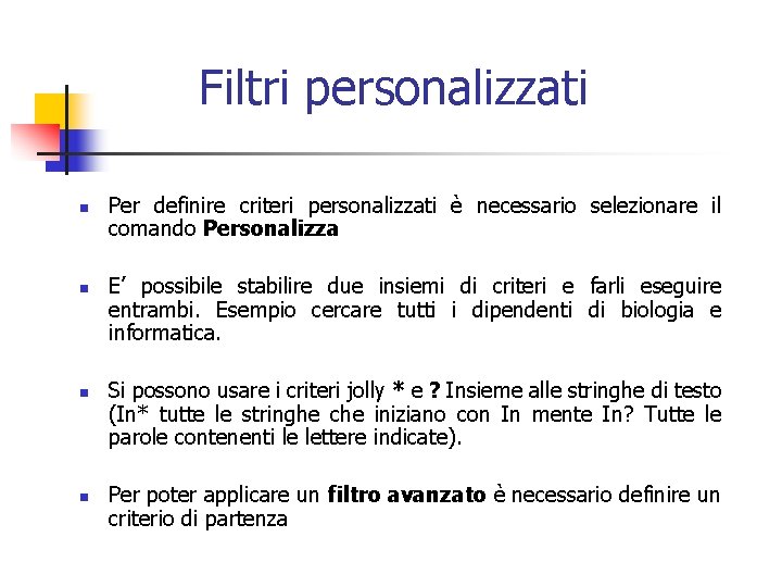 Filtri personalizzati n n Per definire criteri personalizzati è necessario selezionare il comando Personalizza