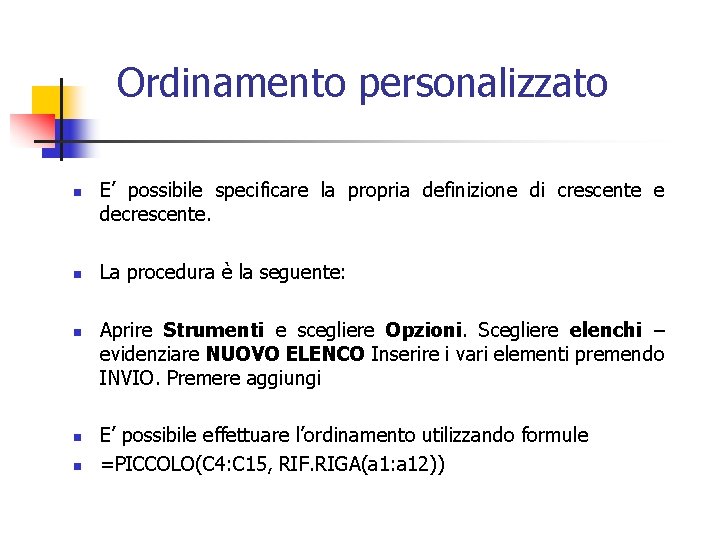 Ordinamento personalizzato n n n E’ possibile specificare la propria definizione di crescente e