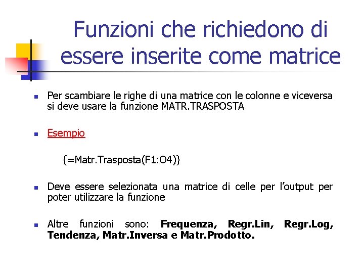 Funzioni che richiedono di essere inserite come matrice n n Per scambiare le righe