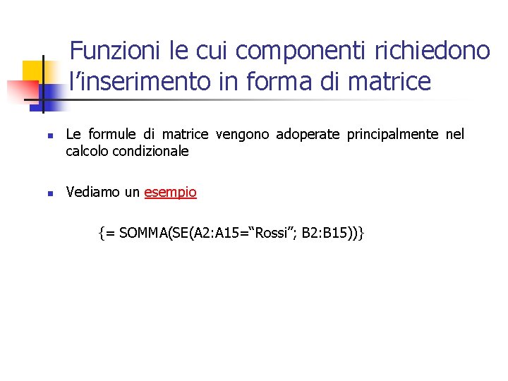 Funzioni le cui componenti richiedono l’inserimento in forma di matrice n n Le formule