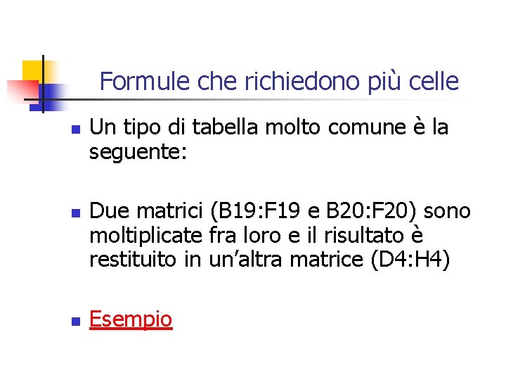 Formule che richiedono più celle n n n Un tipo di tabella molto comune