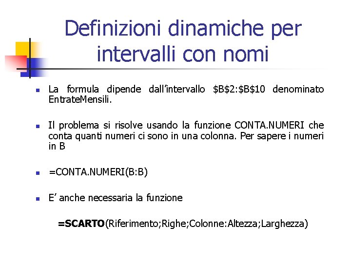 Definizioni dinamiche per intervalli con nomi n n La formula dipende dall’intervallo $B$2: $B$10